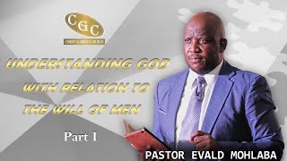 Understanding God with Relation to the Will of Men  Part 1  Pastor Evald Mohlaba  CGC  LFM Media [upl. by Annaiuq172]