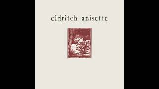 Eldritch Anisette  Eldritch Anisette Remastered [upl. by Berthe84]