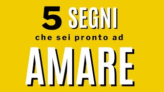 5 segni che sei pronto ad amare [upl. by Annovad]