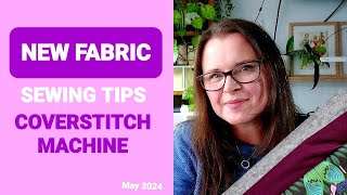 New Fabric Sewing Tips and My Coverstitch machine [upl. by Gaughan]