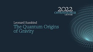 THE 2022 OPPENHEIMER LECTURE THE QUANTUM ORIGINS OF GRAVITY [upl. by Beatrice758]