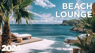 Beach Lounge  Relax Chillout Mix  Deep Chillout Ocean 2024 🌅🍸 [upl. by Labotsirhc]