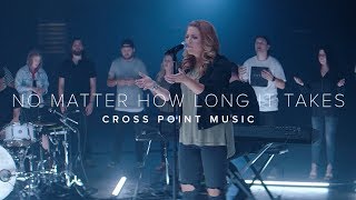 NO MATTER HOW LONG IT TAKES  CROSS POINT MUSIC  Official Music Video [upl. by Sinnaoi]