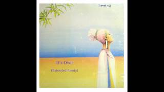 Level 42  Its Over Extended Remix [upl. by Braun]