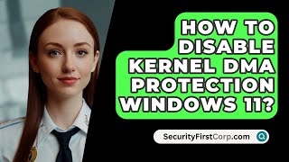 How To Disable Kernel DMA Protection Windows 11  SecurityFirstCorpcom [upl. by Yllor]