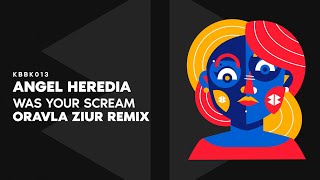 Angel Heredia  WAS YOUR SCREAM Oravla Ziur Mix [upl. by Enos]