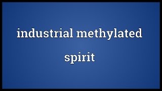 Industrial methylated spirit Meaning [upl. by Dulcle]