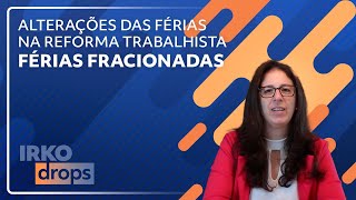 Alterações das Férias na Reforma Trabalhista  Férias Fracionadas [upl. by Yanat]