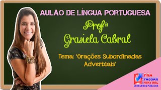 Aulão de Língua Portuguesa  Orações Subordinadas Adverbiais  Parte II profª Grasiela Cabral [upl. by Klemm800]