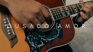 Ousado Amor  Violão Fingerstyle Gospel [upl. by Danais]