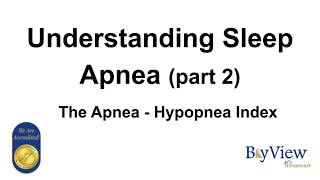 Understanding Sleep Apnea The Apnea Hypopnea Index Part II [upl. by Brooking]