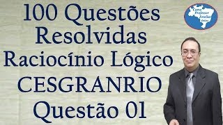 QUESTÃO 01 DE RACIOCÍNIO LÓGICO  CESGRANRIO  RESOLVIDA  PROFESSOR JOSELIAS [upl. by Ahscrop713]