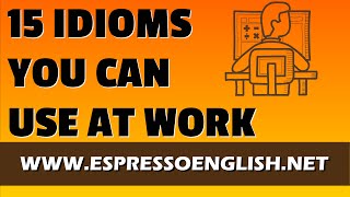 15 Idiomatic Expressions You Can Use at Work [upl. by Draneb]