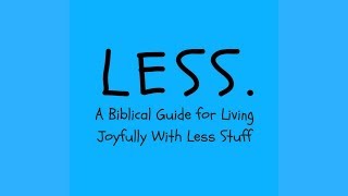 Less  A Biblical Guide for Living Joyfully With Less Stuff [upl. by Leaj537]