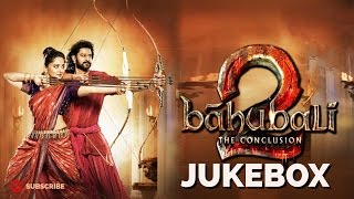 Baahubali  The Conclusion Jukebox  Bahubali 2 Jukebox  PrabhasRanaAnushka ShettySS Rajamouli [upl. by Nalepka]