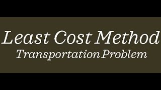 Least Cost MethodTransportation problem [upl. by Hughmanick]