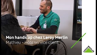 En situation de handicap et alors   Mathieu hôte service client I Leroy Merlin [upl. by Tica730]