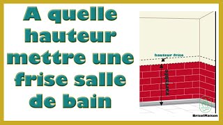 A quelle hauteur mettre une frise salle de bain [upl. by Devina]