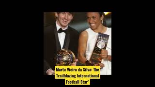 Marta Vieira da Silva The Trailblazing International Football Starquot [upl. by Tselec]