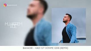 Bahadır  Hadi Git Dönme Geri  Muharrem Ece Remix [upl. by Orgell359]