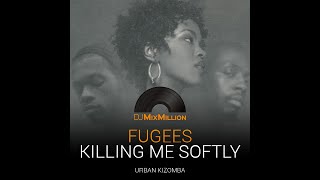 Fugees  Killing me softly DJ MixMillion Urban Kizomba remix [upl. by Annis]