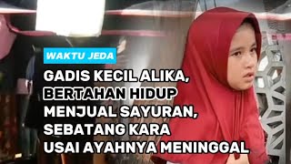 VIRAL KISAH SEDIH ALIKA BERJUALAN SAYUR DAN AYAHNYA WAFAT [upl. by Gilliam]