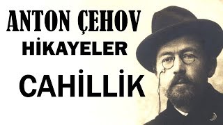 quotCahillikquot Anton Çehov Hikayeler sesli kitap tek parça seslendiren Akın ALTAN [upl. by Ybok766]