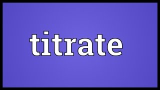 Titrate Meaning [upl. by Avril]