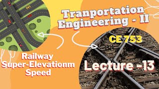 Lecture 13  Superelevation and Speed Railway Engineering Transportation Engineering  2  CE 357 [upl. by Nakre]