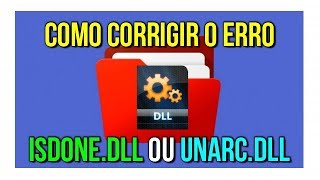 Como Corrigir o Erro ISDonedll e Unarcdll Atualizado 2024 [upl. by Jody670]