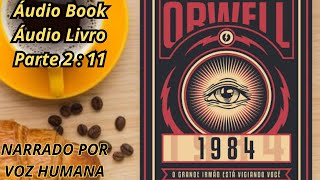 🔔📚 ÁudioBook  LIVRO 1984  George Orwell  Narração Humana  PARTE 2  11 📚🔔 Áudio LIVRO [upl. by Telimay]