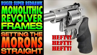 Rugers MONOLITHIC Revolver FramesSetting the Morons Straight [upl. by Nitsreik160]