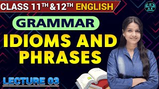 Class 11th amp 12th  IDIOMS AND PHRASES  part 03 English Grammar [upl. by Sair]