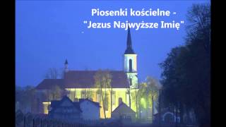 Piosenki religijne  Jezus Najwyższe Imię  Tekst  Chwyty [upl. by Tarah]