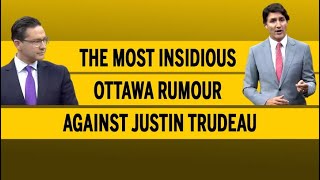 The most insidious Ottawa rumour against Justin Trudeau [upl. by Rekrap5]