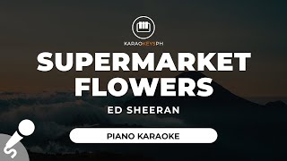 Supermarket Flowers  Ed Sheeran Piano Karaoke [upl. by Netsruk]