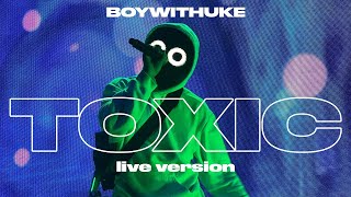 BoyWithUke  Toxic Live [upl. by Mcclary]