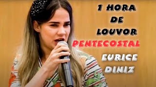 Eurice Diniz  1 hora de Louvor Pentecostal [upl. by Hendrik]