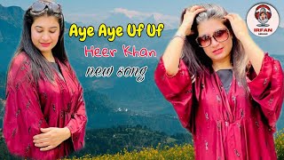 Aye Aye Uf Uf  Heer Khan Pashto New Song 2024 [upl. by Neron279]