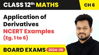 Application of Derivatives  NCERT Examples Eg 1 to 6  Class 12 Maths Chapter 6  CBSE 202425 [upl. by Zelda]