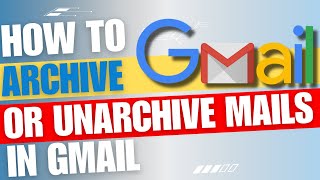 How To Archive and Unarchive In Gmail Guide [upl. by Regdor330]