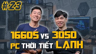 1660 Super vs 3050 Bảo vệ PC trước trời Lạnh  RealTalk 23 [upl. by Enaoj]