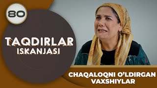 CHAQALOQNI O’LDIRGAN VAXSHIYLAR quotTaqdirlar Iskanjasiquot 80qism [upl. by Donnenfeld]