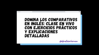 Domina los Comparativos en Inglés Clase en Vivo con Ejercicios Prácticos y Explicaciones Detalladas [upl. by Acisseg]