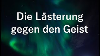 Kurzpredigt Die Lästerung gegen den Geist [upl. by Derna]