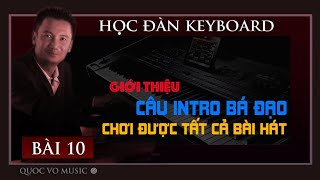 HỌC ĐÀN KEYBOARD BÀI 10  CÂU INTRO BÁ ĐẠO CHƠI ĐƯỢC TẤT CẢ BÀI HÁT [upl. by Telrats]