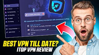 iTop VPN Review 2024  Is This The Best VPN [upl. by Hctub]