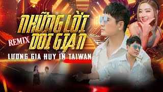 NHỮNG LỜI DỐI GIAN REMIX  Lương Gia Huy in Taiwan  Nhạc Remix Mới Nhất 2024 Có Phụ Đề Tiếng Hoa [upl. by Ahseya]