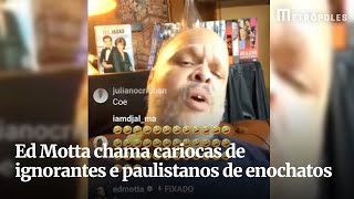 Ed Motta chama cariocas de ignorantes e paulistanos de enochatos [upl. by Arehahs]