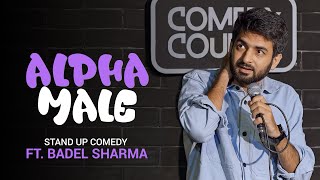 Alpha male  Standup Comedy by Badal Sharma  Badel Sharma [upl. by Alli]